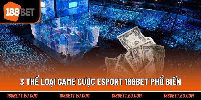 3 thể loại game cược Esport 188bet phổ biến