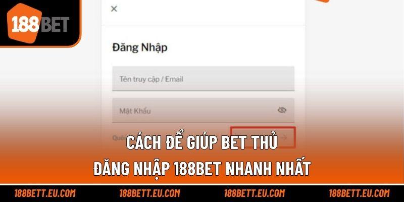Cách để giúp bet thủ đăng nhập 188bet nhanh nhất