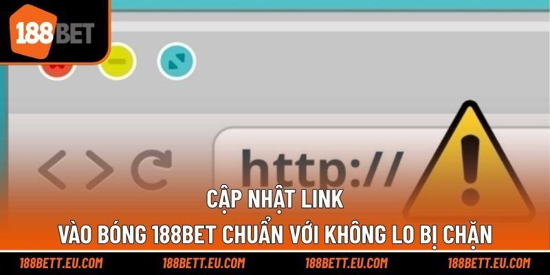 Cập nhật link vào bóng 188bet chuẩn với không lo bị chặn