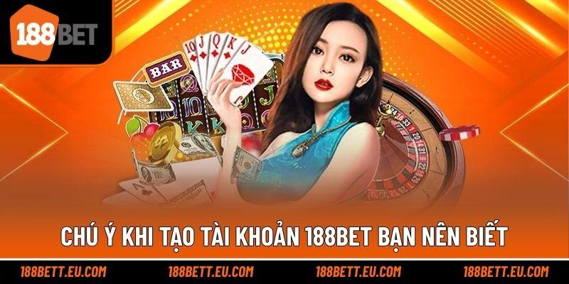Chú ý khi tạo tài khoản 188bet bạn nên biết