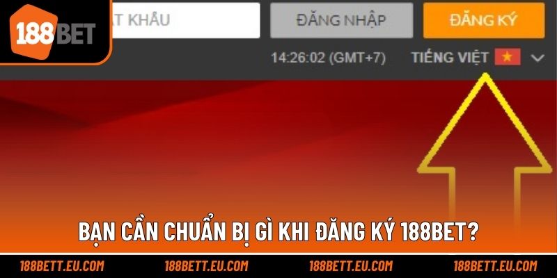 Bạn cần chuẩn bị gì khi đăng ký 188bet?