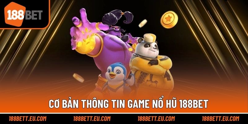 Giới thiệu nhanh trò chơi nổ hũ ấn tượng tại 188bet