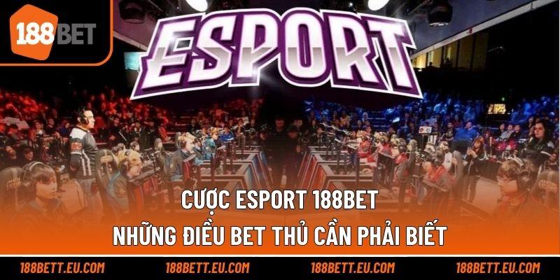 Cược Esport 188bet – Những Điều Bet Thủ Cần Phải Biết