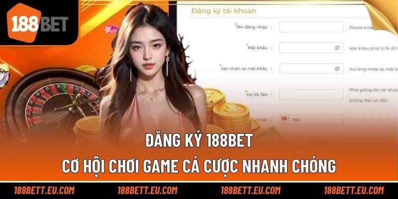 Đăng Ký 188bet – Cơ Hội Chơi Game Cá Cược Nhanh Chóng