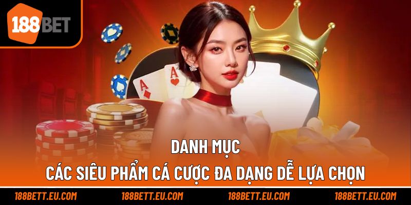 Danh mục các siêu phẩm cá cược đa dạng dễ lựa chọn