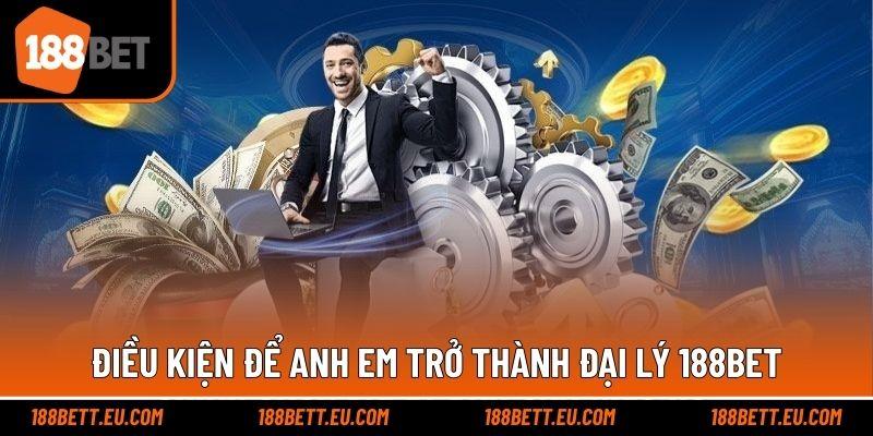 Điều kiện để anh em trở thành đại lý 188bet