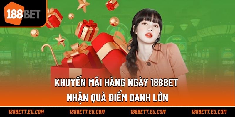 Khuyến Mãi Hàng Ngày 188bet - Nhận Quà Điểm Danh Lớn