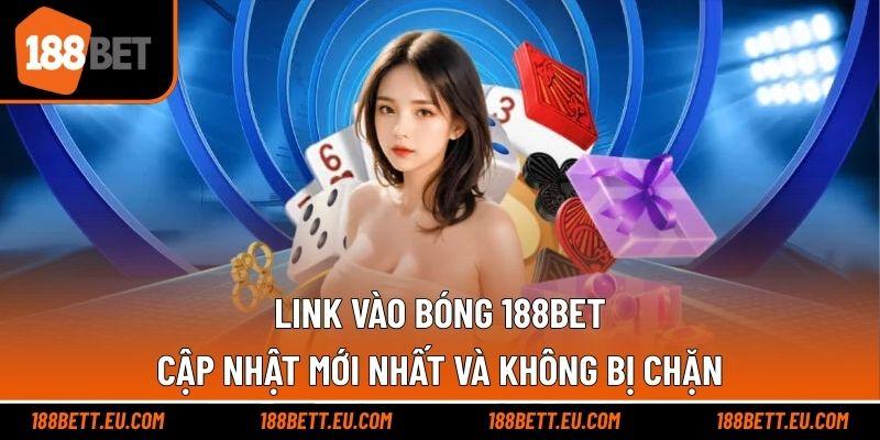 Link Vào Bóng 188bet Cập Nhật Mới Nhất Và Không Bị Chặn