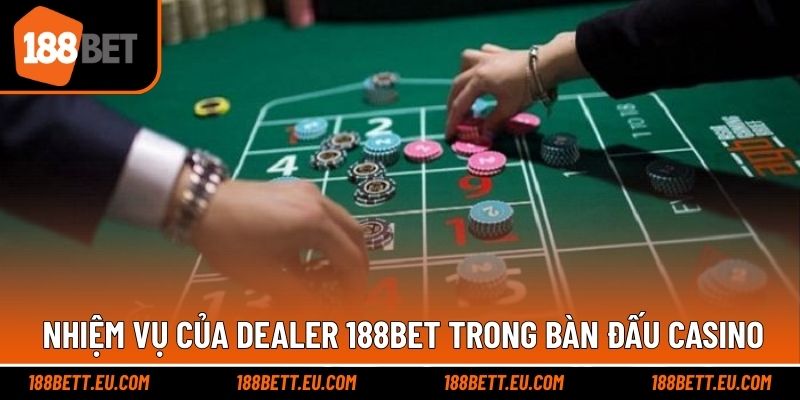 Nhiệm vụ quan trọng mà dealer cần trên ván cược casino