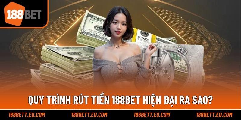Quy trình rút tiền 188bet hiện đại ra sao?