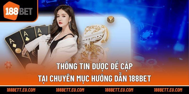 Thông tin được đề cập tại chuyên mục hướng dẫn 188bet