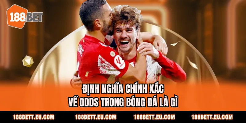 Định nghĩa chính xác về Odds trong bóng đá là gì