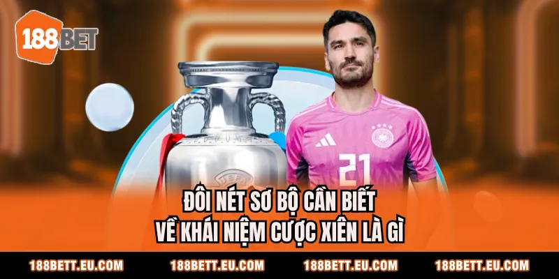 Đôi nét sơ bộ cần biết về khái niệm cược xiên là gì