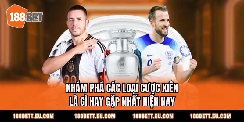 Khám phá các loại cược xiên là gì hay gặp nhất hiện nay