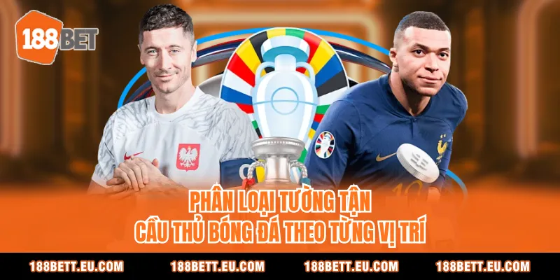 Phân loại tường tận cầu thủ bóng đá theo từng vị trí