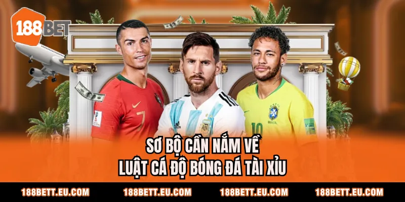 Sơ bộ cần nắm về luật cá độ bóng đá tài xỉu