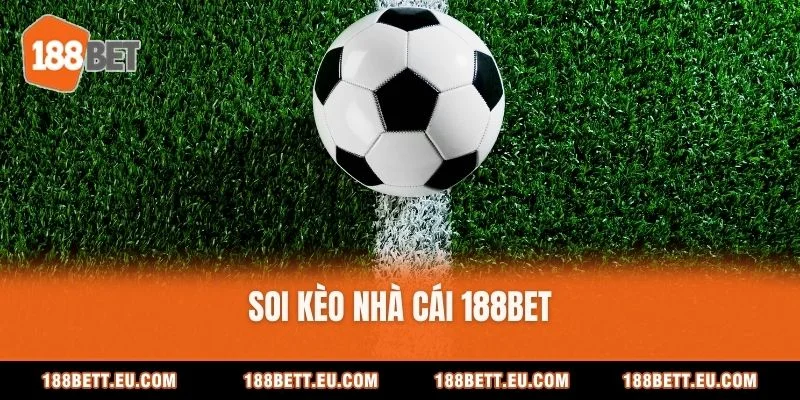 Soi Kèo Nhà Cái 188bet Chuẩn Kèo, Dễ Hiểu Cho Người Mới